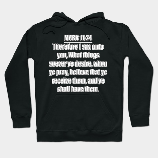 Mark 11:24 KJV Hoodie by Holy Bible Verses